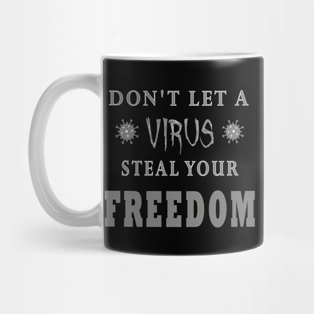 Don't Let A Virus Steal Your Freedom by DesignFunk